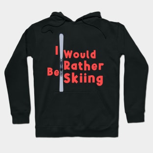 I Would Rather Be Skiing Hoodie